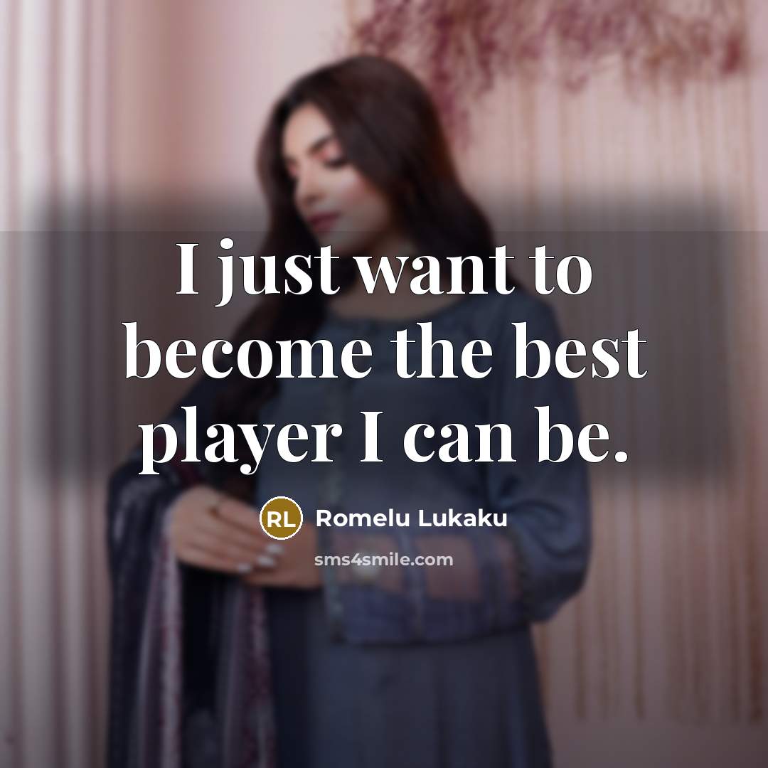 “I just want to become the best player I can…” quote by Romelu Lukaku