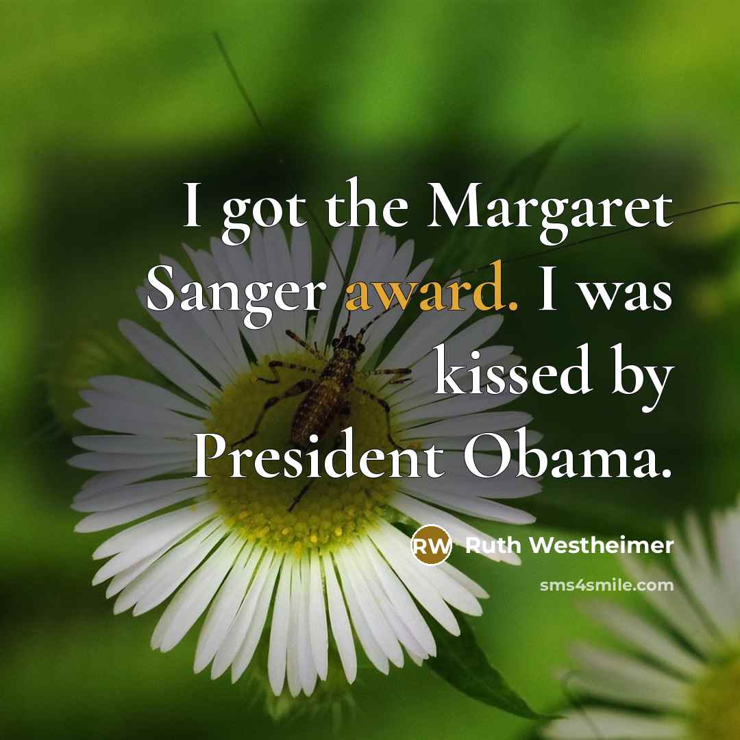 “I got the Margaret Sanger award. I was kissed by…” quote by Ruth Westheimer