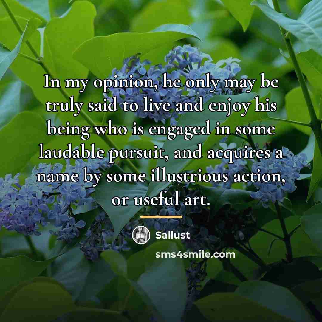 “In my opinion, he only may be truly said to…” quote by Sallust