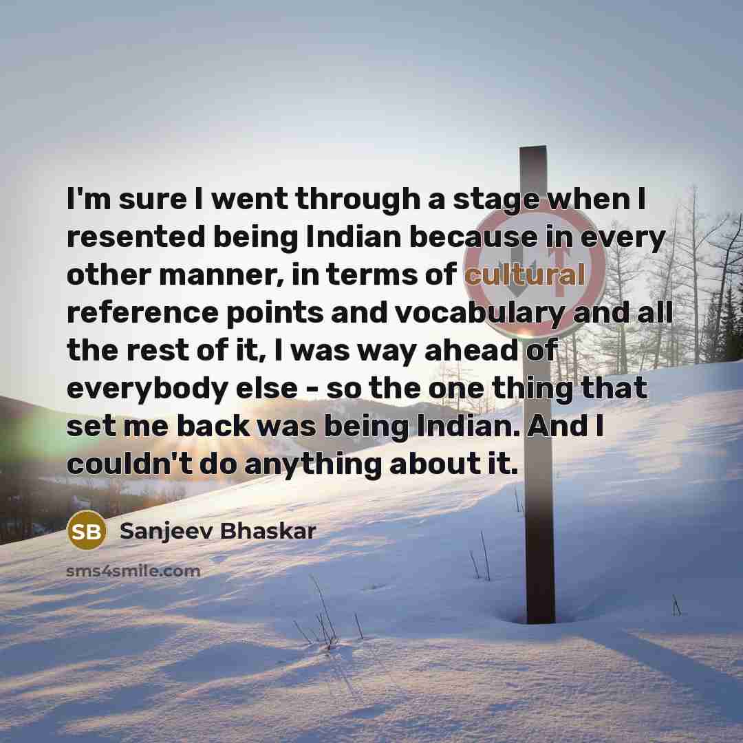 “I'm sure I went through a stage when I resented…” quote by Sanjeev Bhaskar