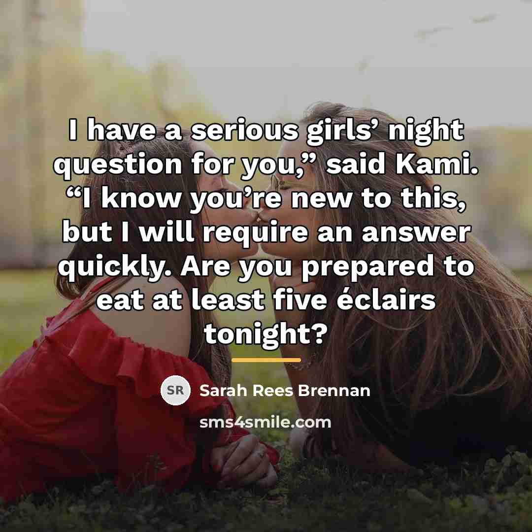 “I have a serious girls’ night question for you,” said…” quote by Sarah Rees Brennan