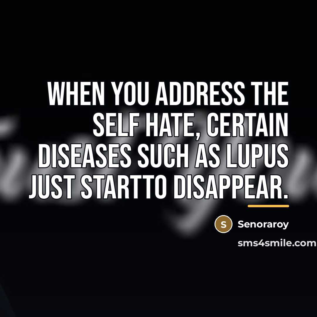 “When you address the self hate, certain diseases such as…” quote by Senoraroy
