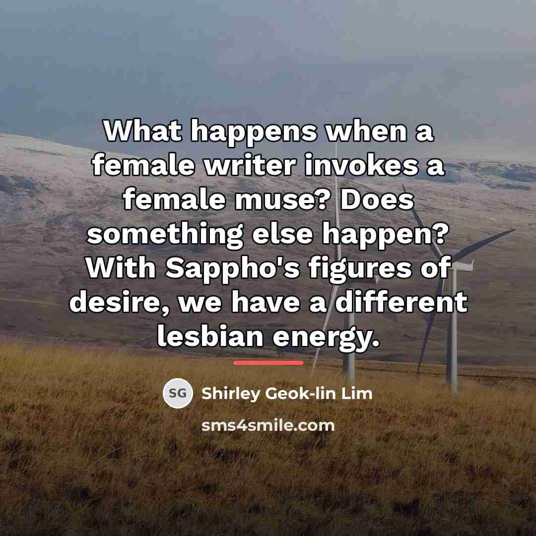 “What happens when a female writer invokes a female muse?…” quote by Shirley Geok-lin Lim