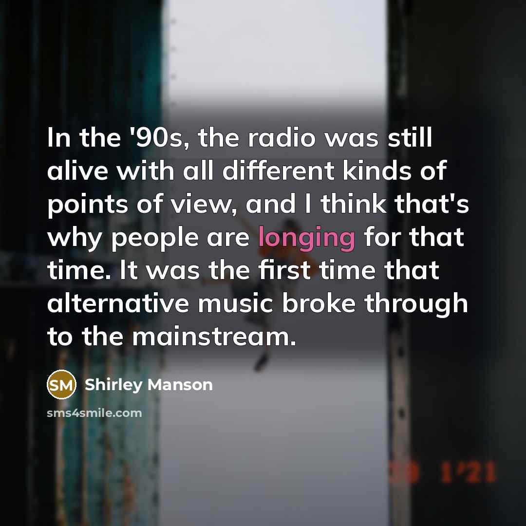 “In the '90s, the radio was still alive with all…” quote by Shirley Manson