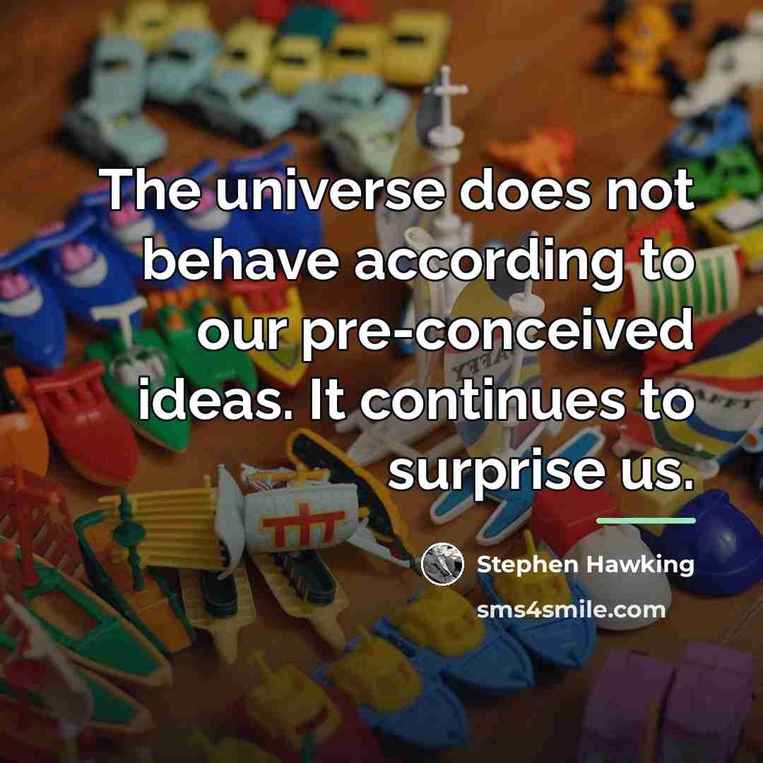 “The universe does not behave according to our pre-conceived ideas.…” quote by Stephen Hawking
