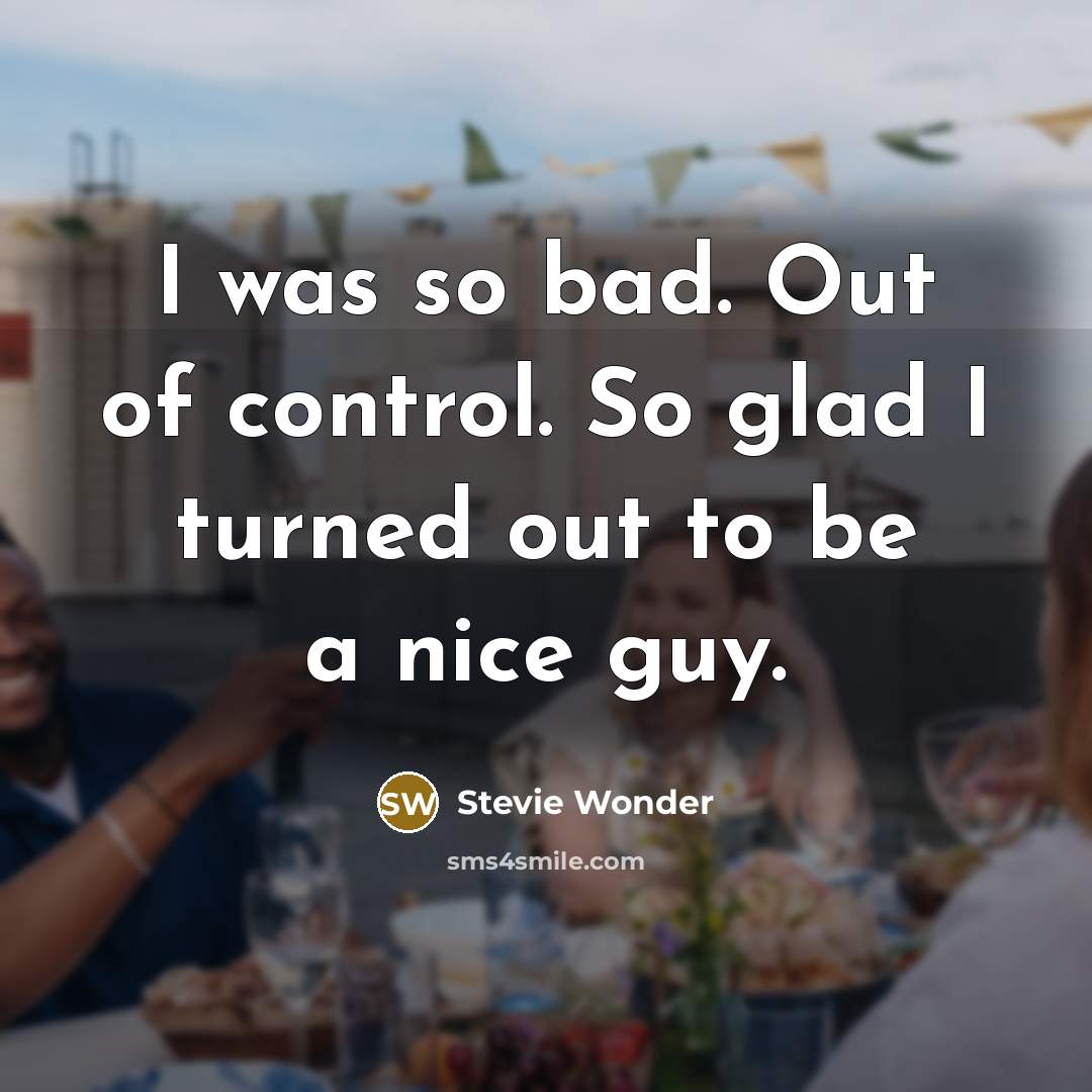 “I was so bad. Out of control. So glad I…” quote by Stevie Wonder