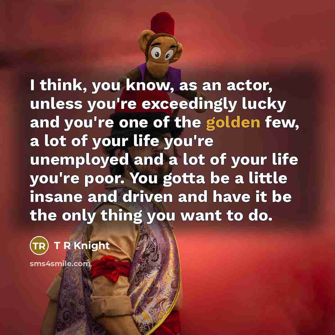 “I think, you know, as an actor, unless you're exceedingly…” quote by T R Knight