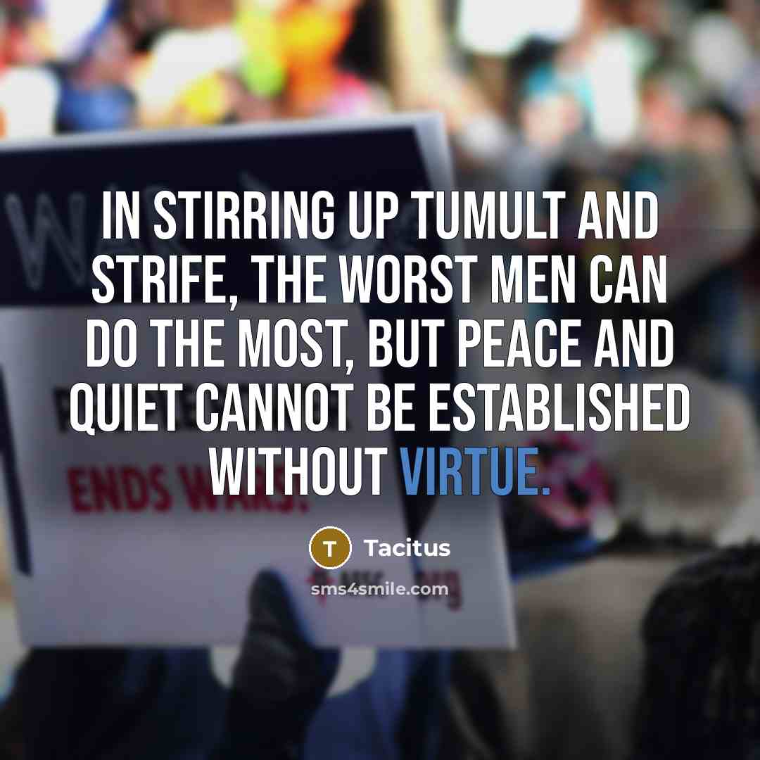 “In stirring up tumult and strife, the worst men can…” quote by Tacitus