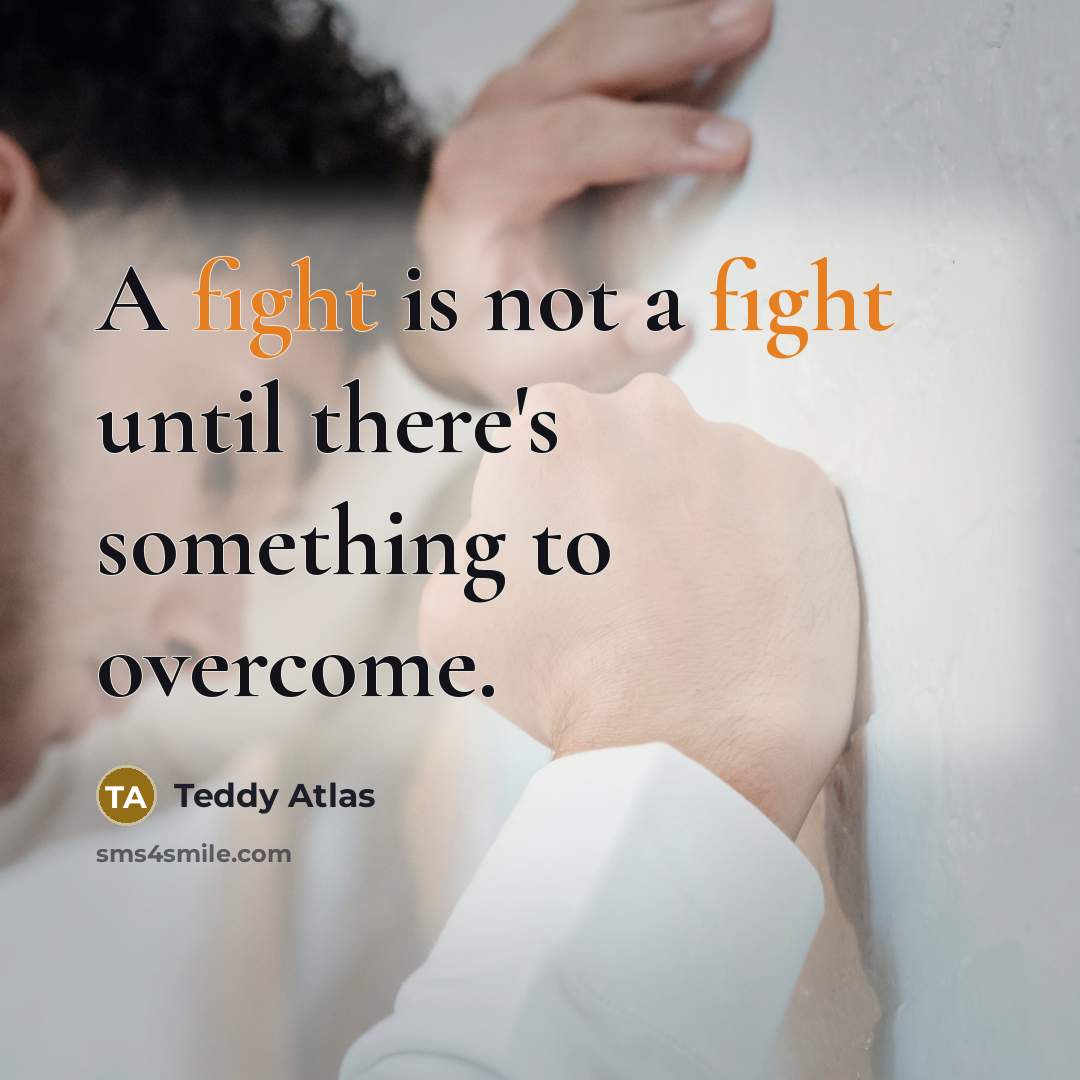 “A fight is not a fight until there's something to…” quote by Teddy Atlas