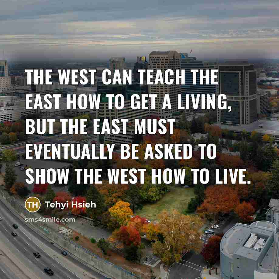 “The West can teach the East how to get a…” quote by Tehyi Hsieh