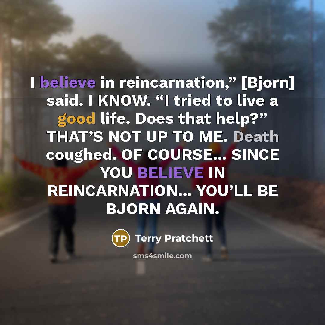 “I believe in reincarnation,” [Bjorn] said. I KNOW. “I tried…” quote by Terry Pratchett