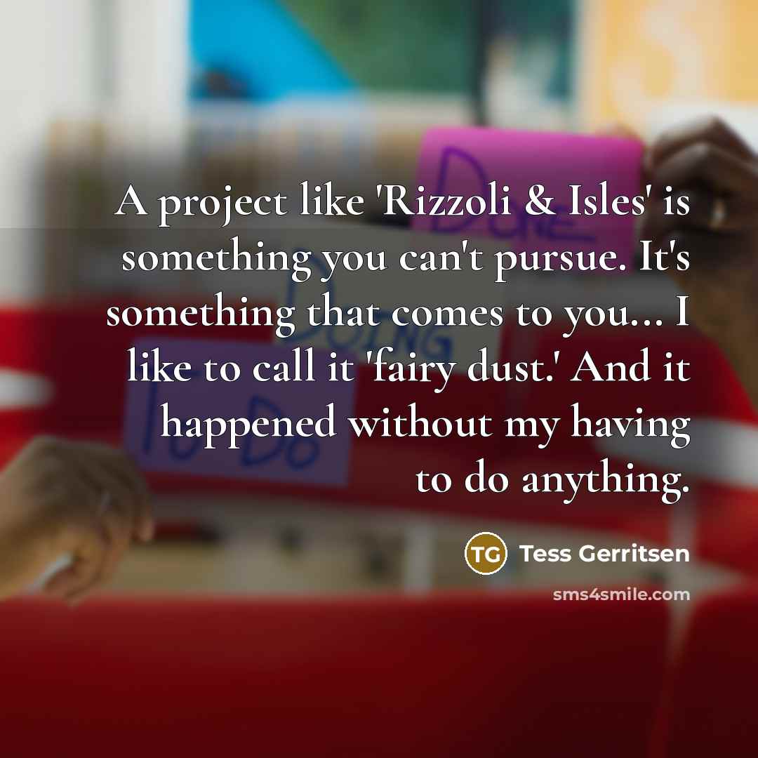 “A project like 'Rizzoli & Isles' is something you can't…” quote by Tess Gerritsen