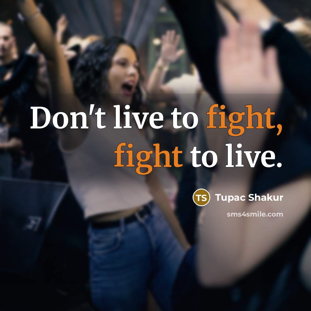 “Don't live to fight, fight to live.…” quote by Tupac Shakur