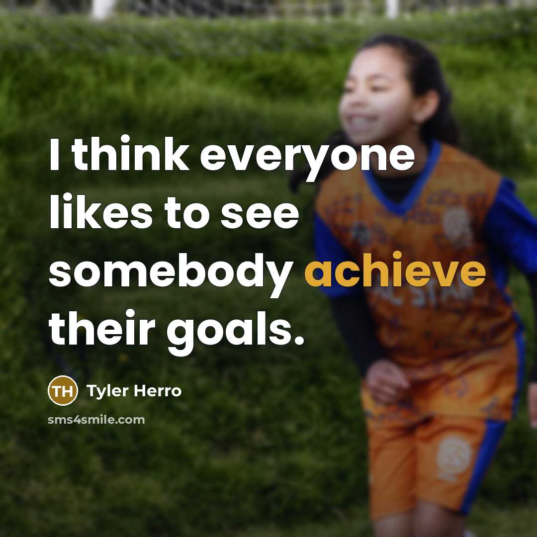 “I think everyone likes to see somebody achieve their goals.…” quote by Tyler Herro
