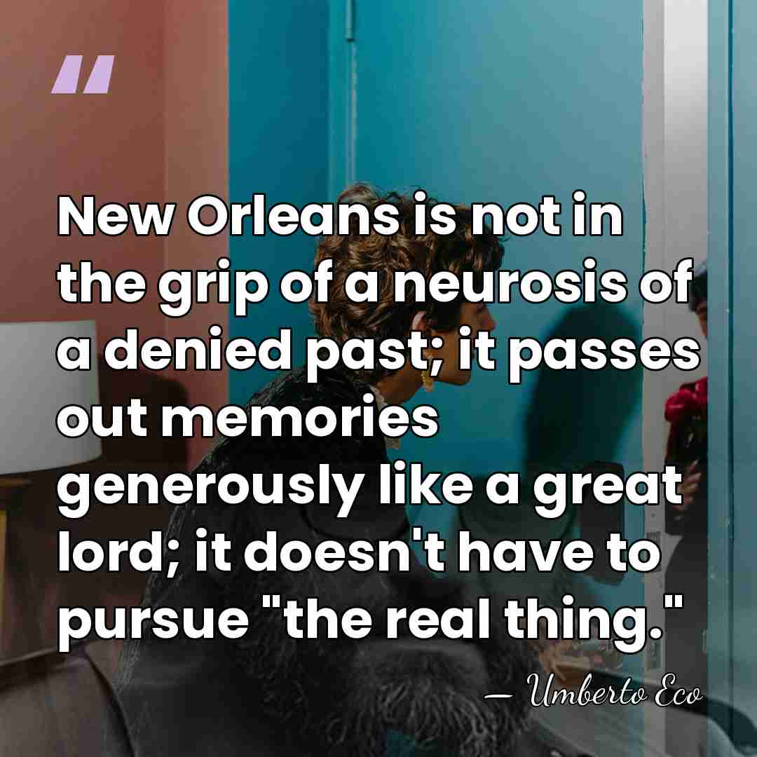 New Orleans is not in the grip of a neurosis of a&hellip; - Umberto Eco