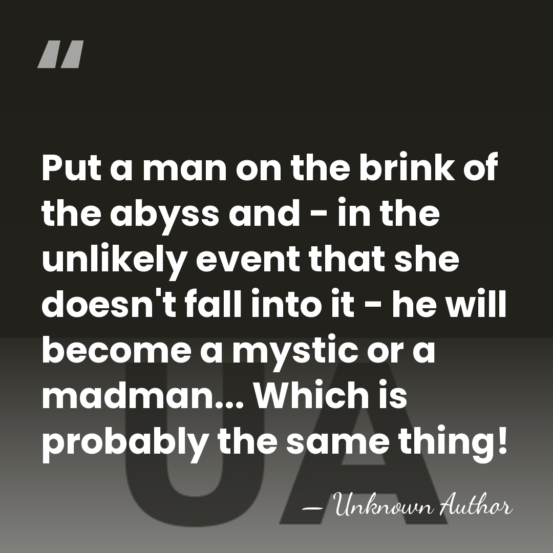Put a man on the brink of the abyss and - in&hellip; - Unknown Author
