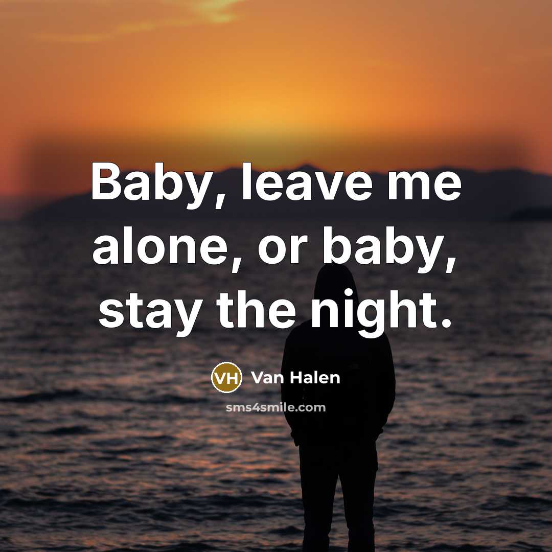 “Baby, leave me alone, or baby, stay the night.…” quote by Van Halen