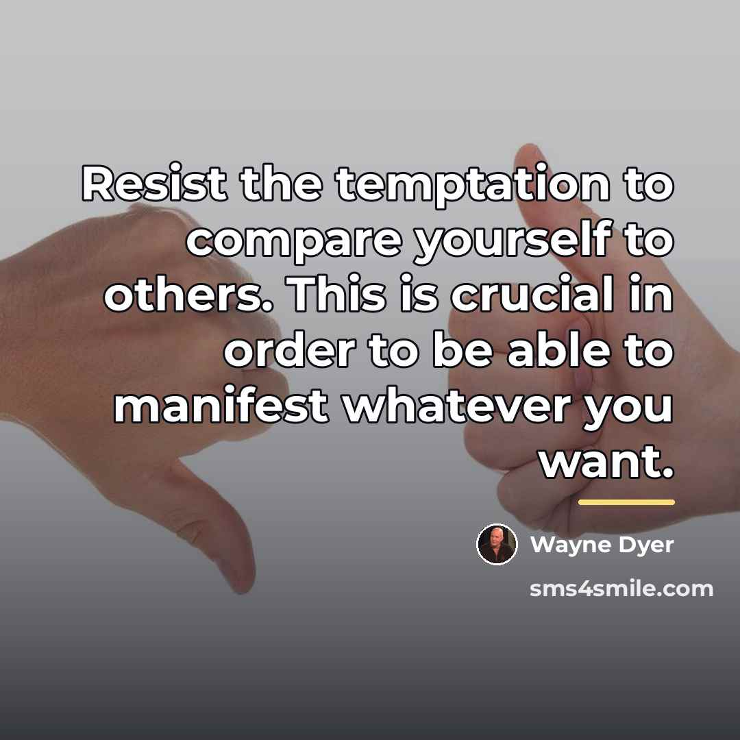 “Resist the temptation to compare yourself to others. This is…” quote by Wayne Dyer