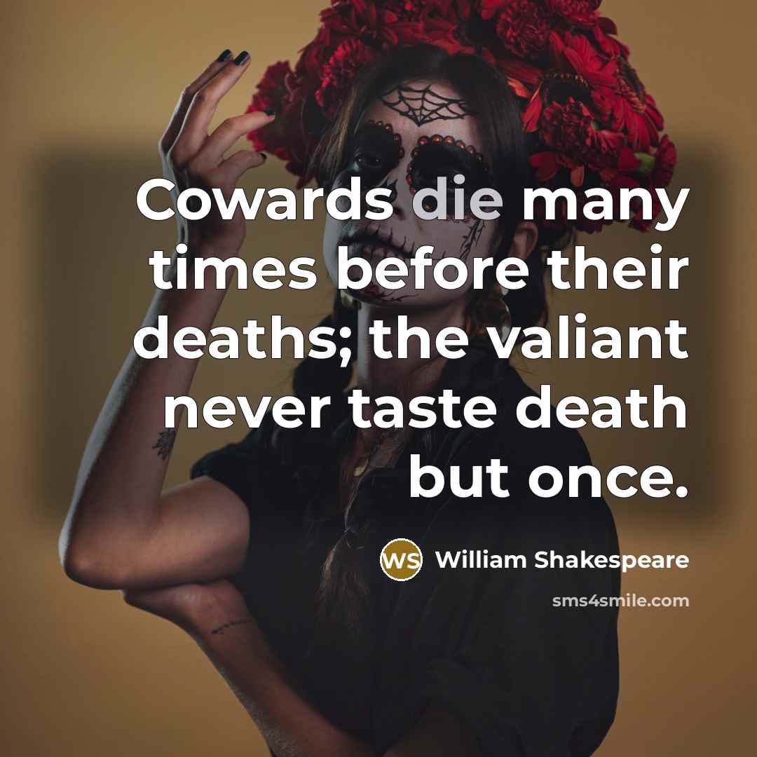 “Cowards die many times before their deaths; the valiant never…” quote by William Shakespeare