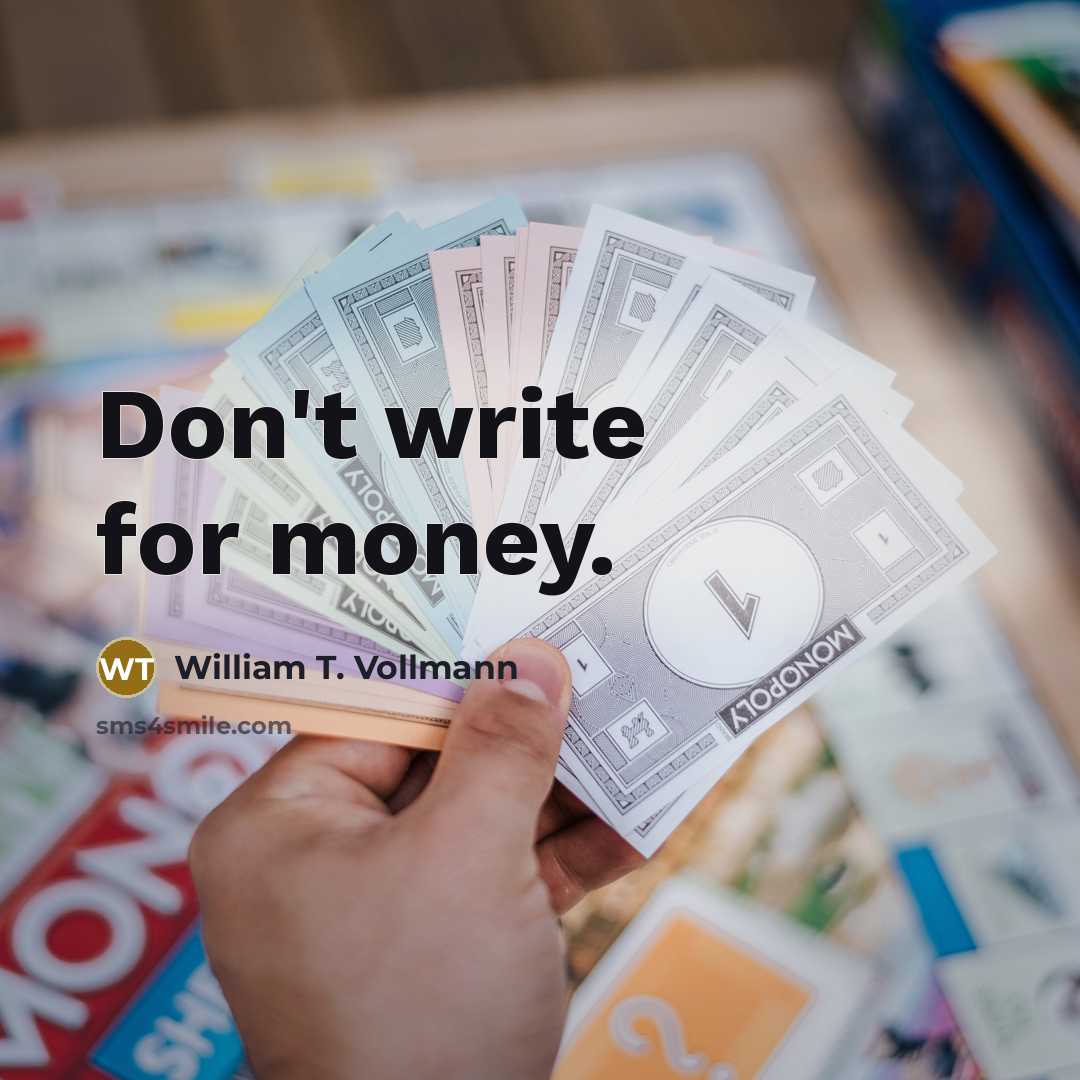 “Don't write for money.…” quote by William T. Vollmann