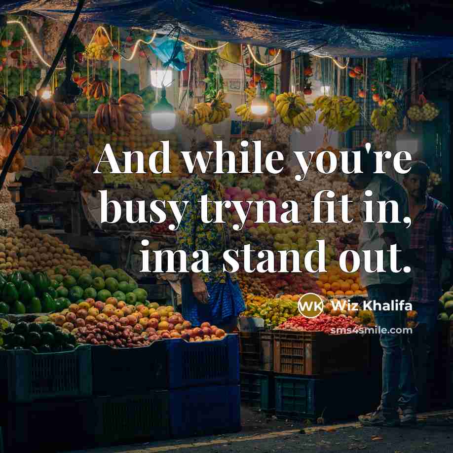 “And while you're busy tryna fit in, ima stand out.…” quote by Wiz Khalifa