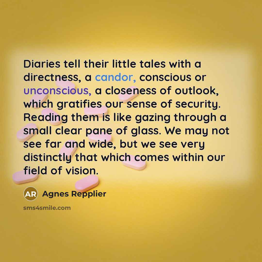 “Diaries tell their little tales with a directness, a candor,…” quote by Agnes Repplier