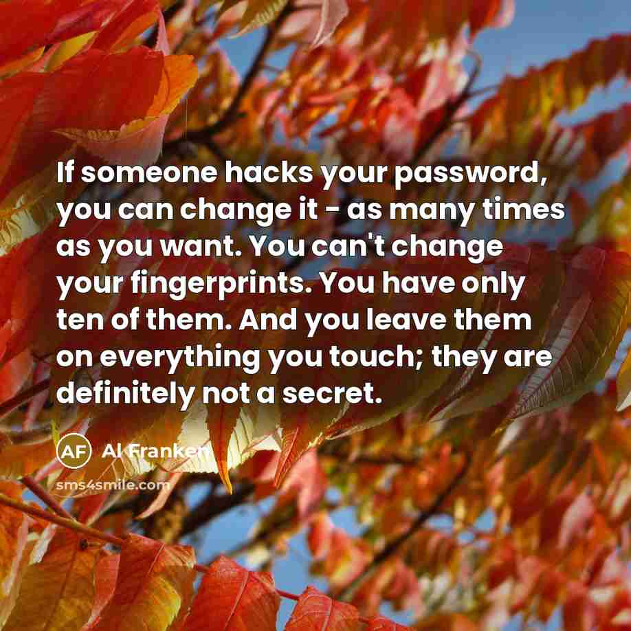 “If someone hacks your password, you can change it -…” quote by Al Franken