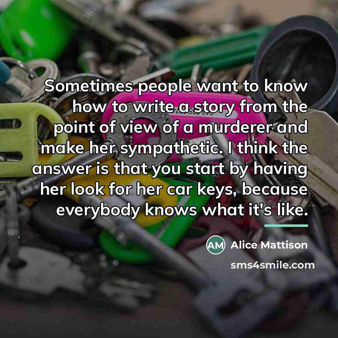 “Sometimes people want to know how to write a story…” quote by Alice Mattison