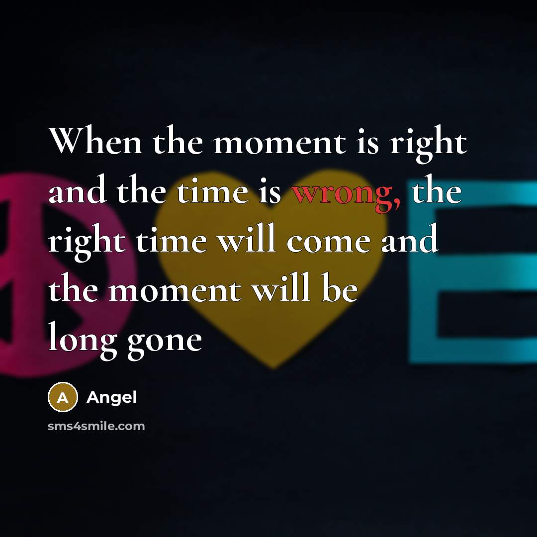 “When the moment is right and the time is wrong,…” quote by Angel