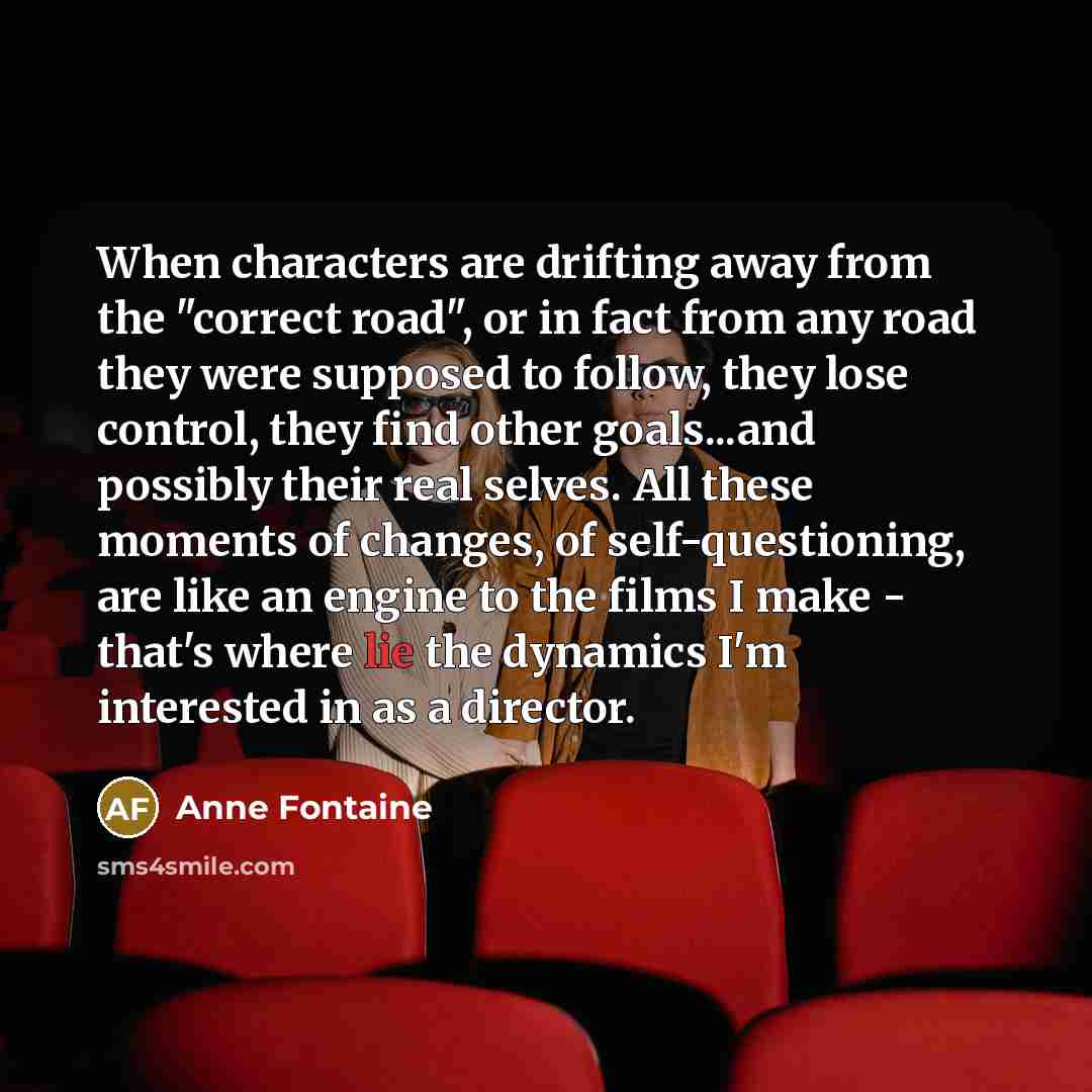 “When characters are drifting away from the "correct road", or…” quote by Anne Fontaine
