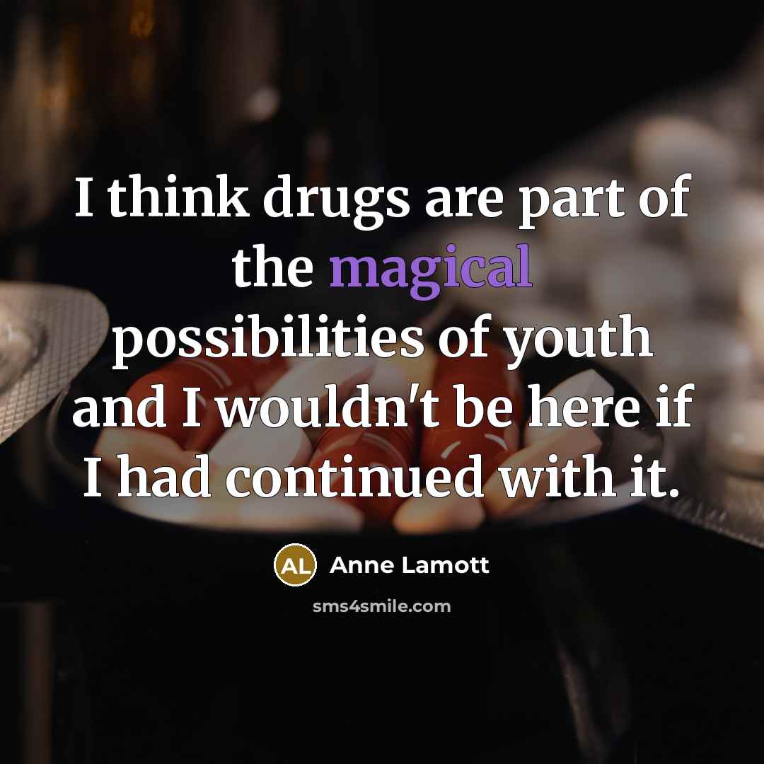 “I think drugs are part of the magical possibilities of…” quote by Anne Lamott