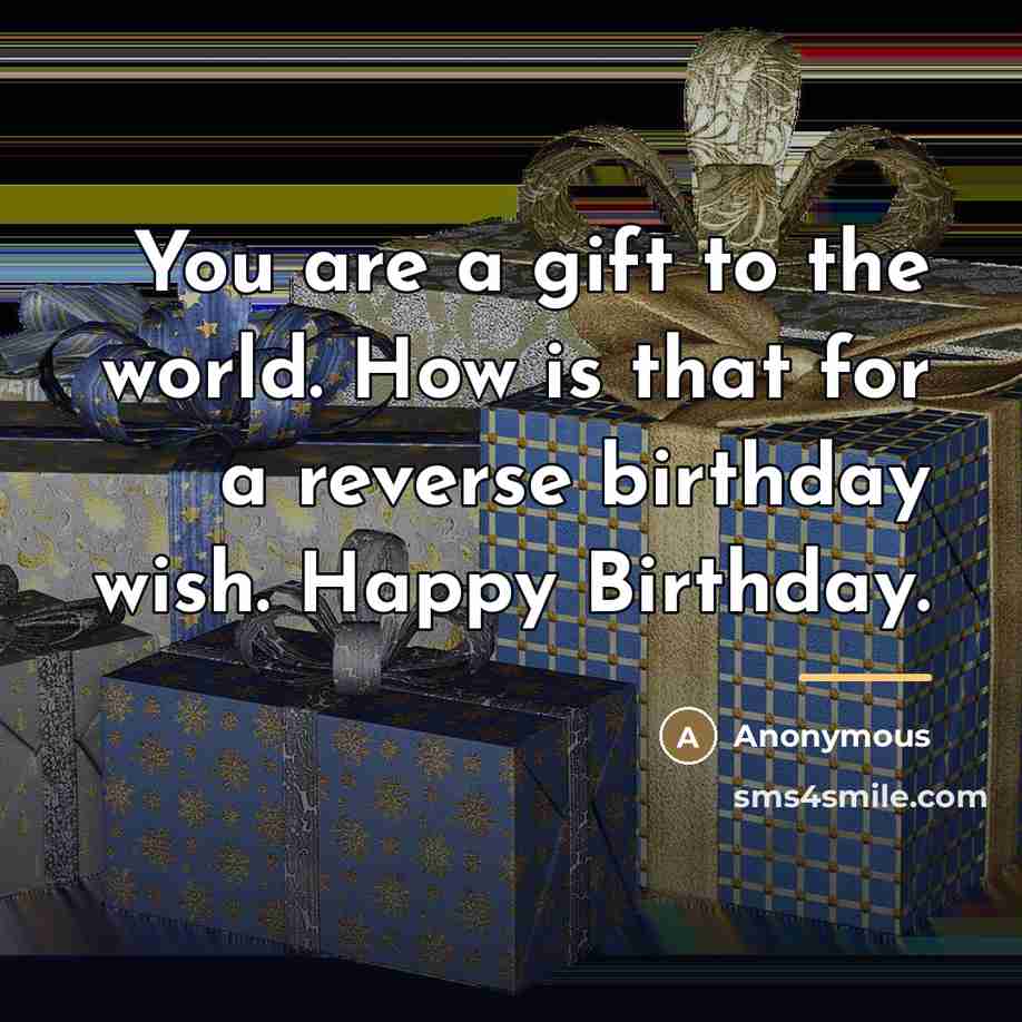 “You are a gift to the world. How is that…” quote by Anonymous