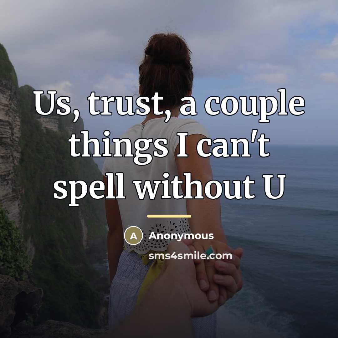 “Us, trust, a couple things I can't spell without U…” quote by Anonymous