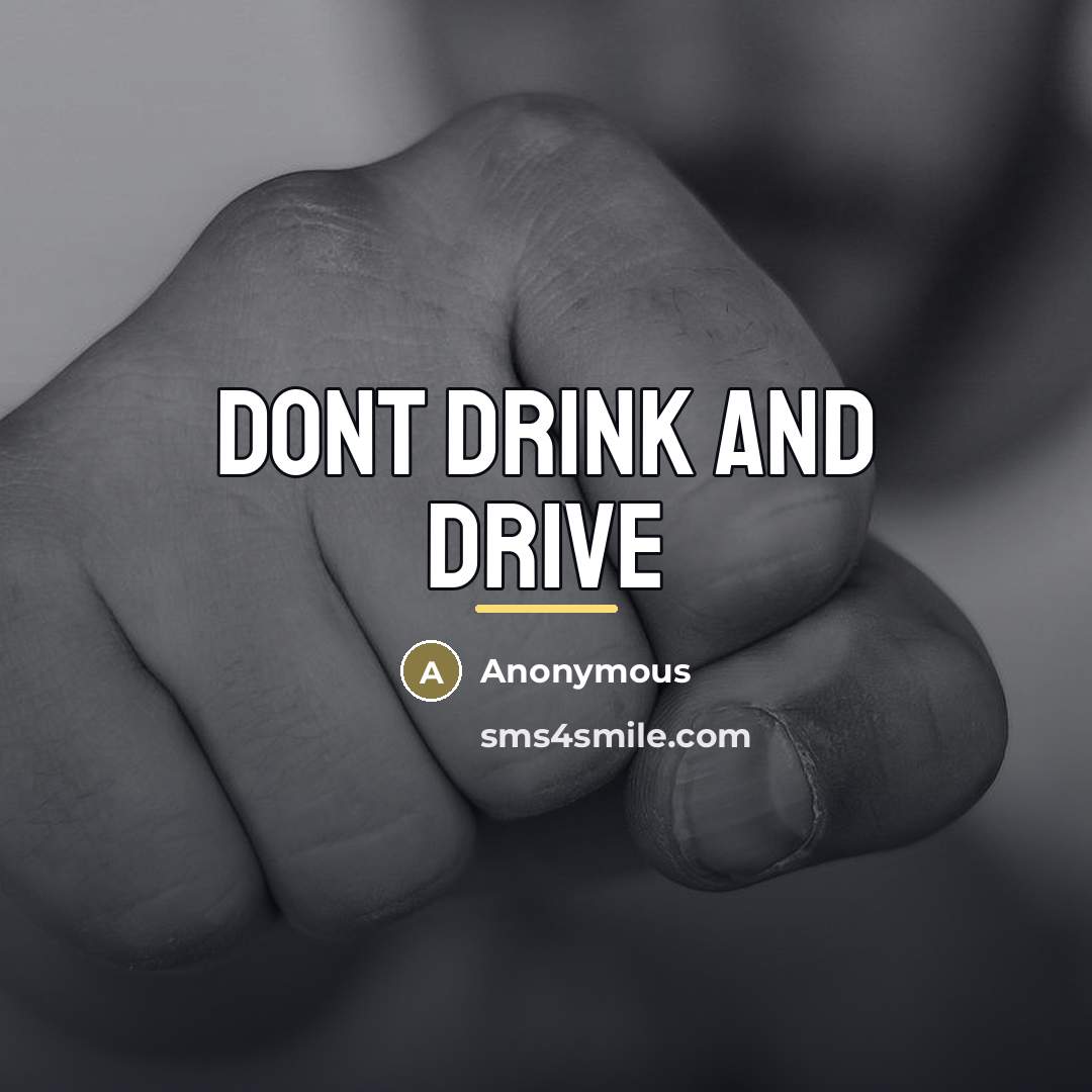 “Dont drink and drive…” quote by Anonymous