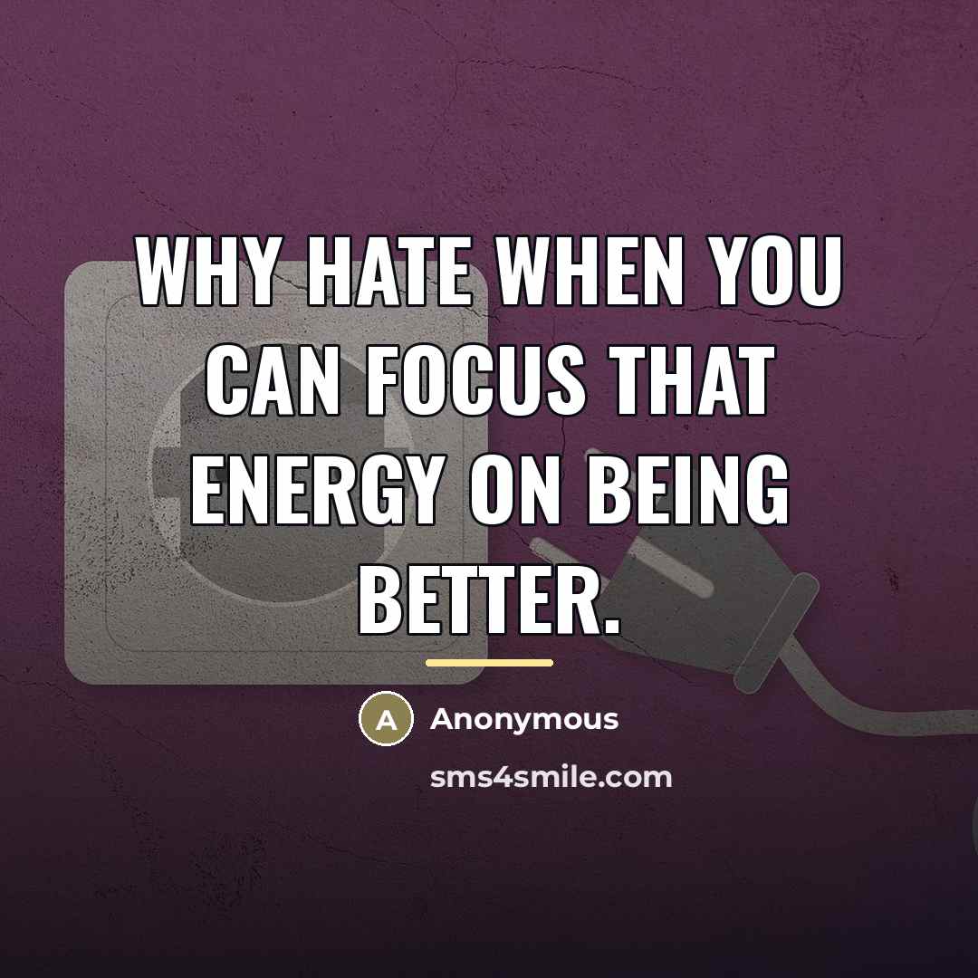 “Why hate when you can focus that energy on being…” quote by Anonymous
