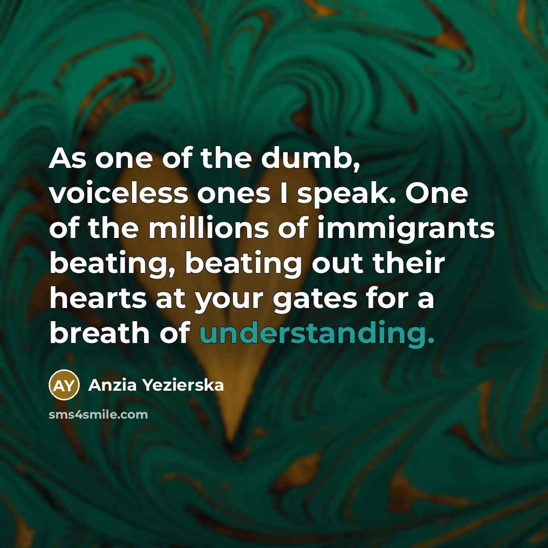 “As one of the dumb, voiceless ones I speak. One…” quote by Anzia Yezierska
