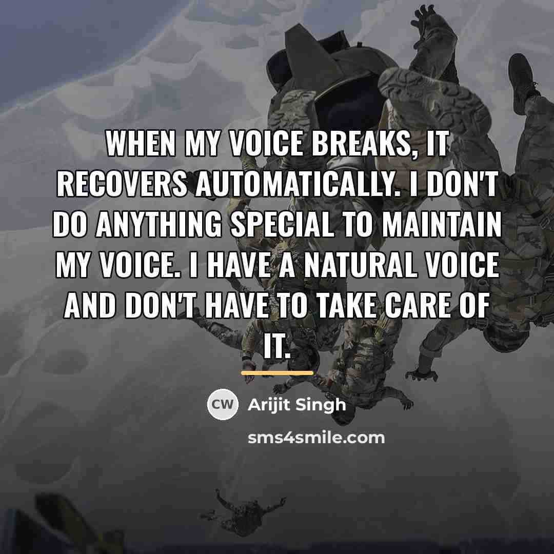 “When my voice breaks, it recovers automatically. I don't do…” quote by Arijit Singh