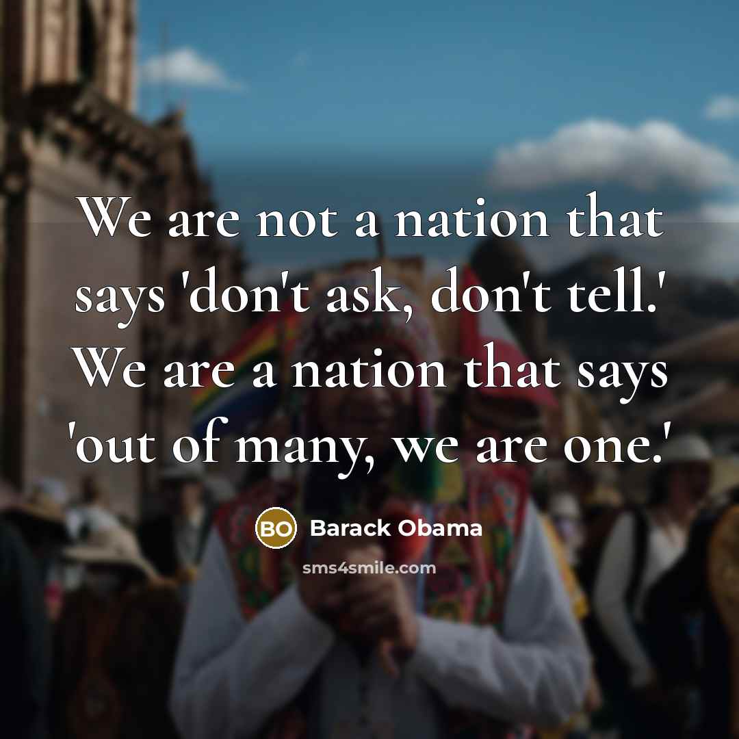 “We are not a nation that says 'don't ask, don't…” quote by Barack Obama