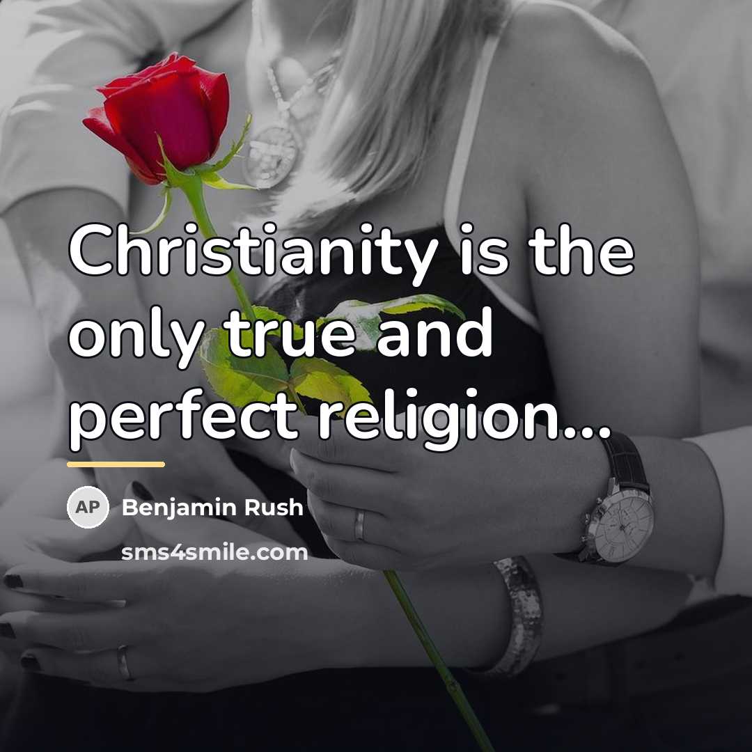 “Christianity is the only true and perfect religion...…” quote by Benjamin Rush