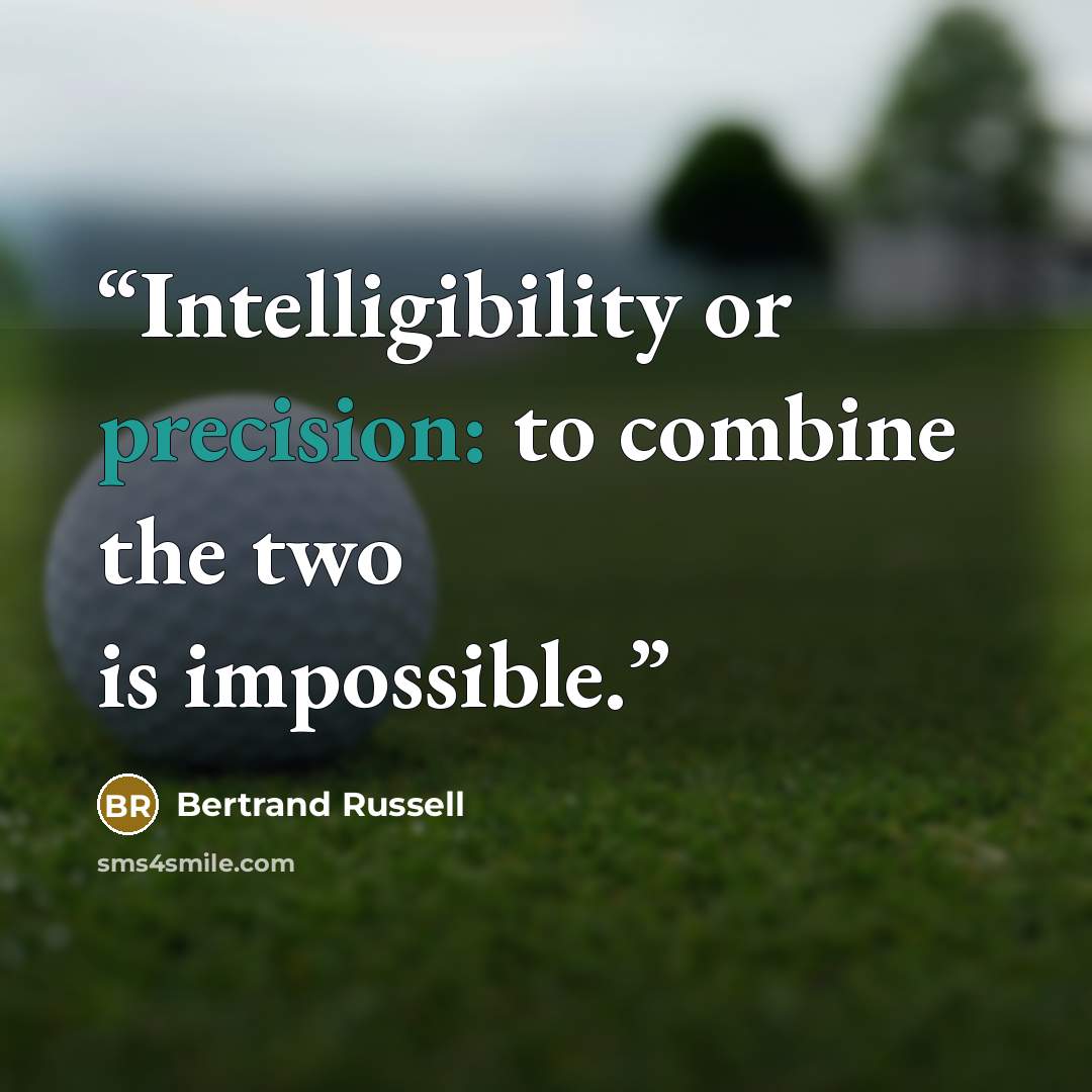 “Intelligibility or precision: to combine the two is impossible.” quote by Bertrand Russell
