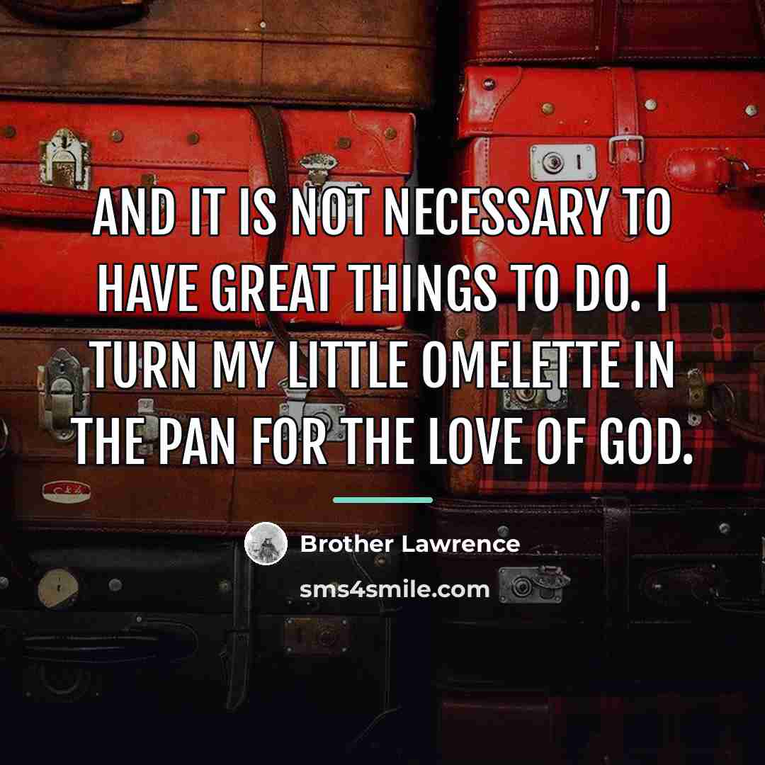 “And it is not necessary to have great things to…” quote by Brother Lawrence