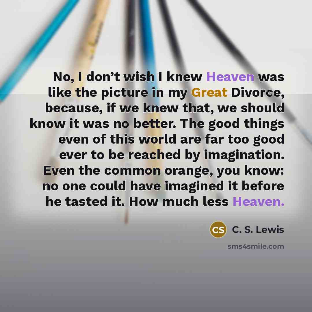 “No, I don’t wish I knew Heaven was like the…” quote by C. S. Lewis