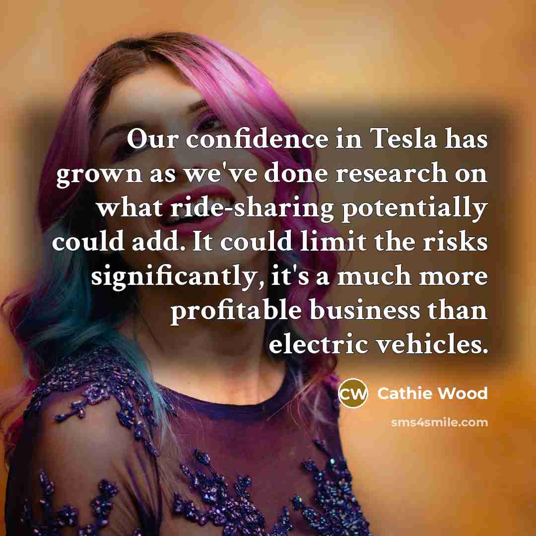 “Our confidence in Tesla has grown as we've done research…” quote by Cathie Wood