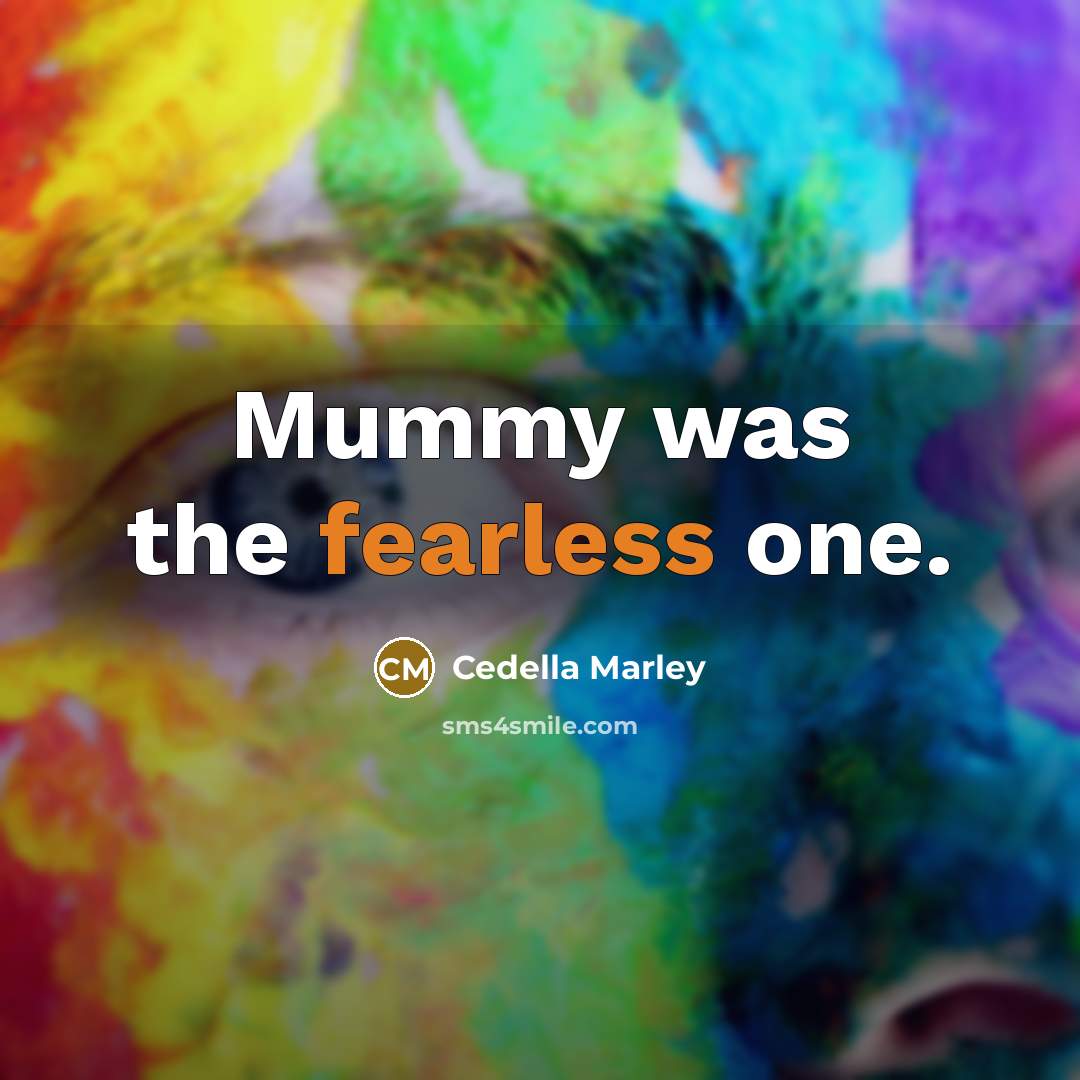 “Mummy was the fearless one.…” quote by Cedella Marley