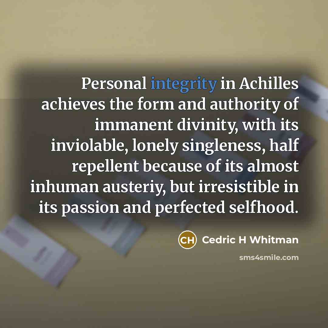 “Personal integrity in Achilles achieves the form and authority of…” quote by Cedric H Whitman