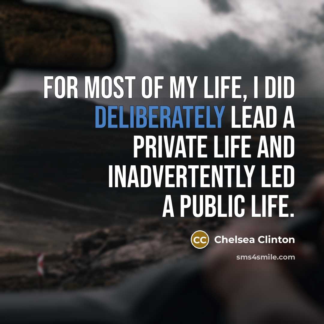 “For most of my life, I did deliberately lead a…” quote by Chelsea Clinton