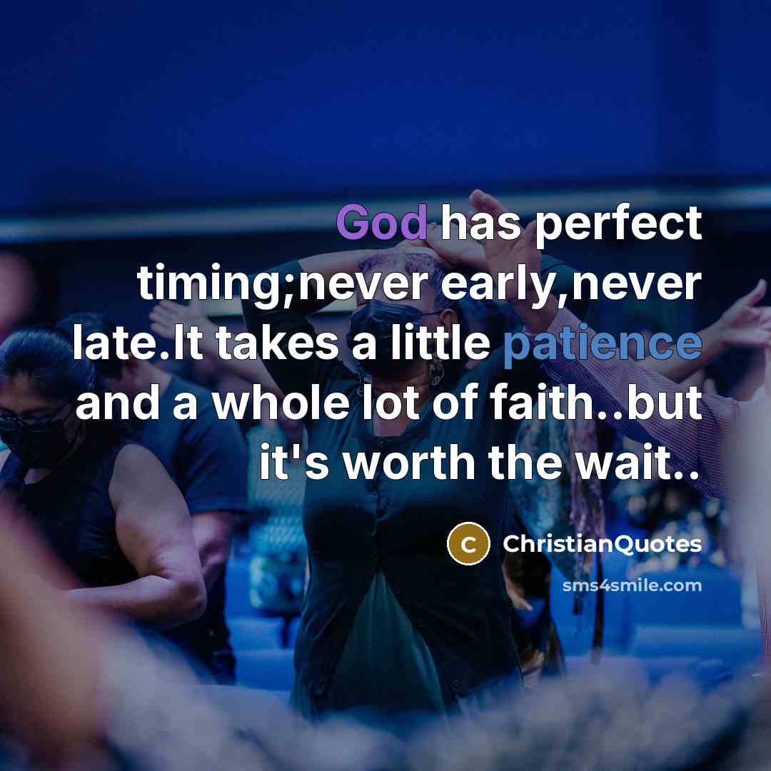 “God has perfect timing;never early,never late.It takes a little patience…” quote by ChristianQuotes