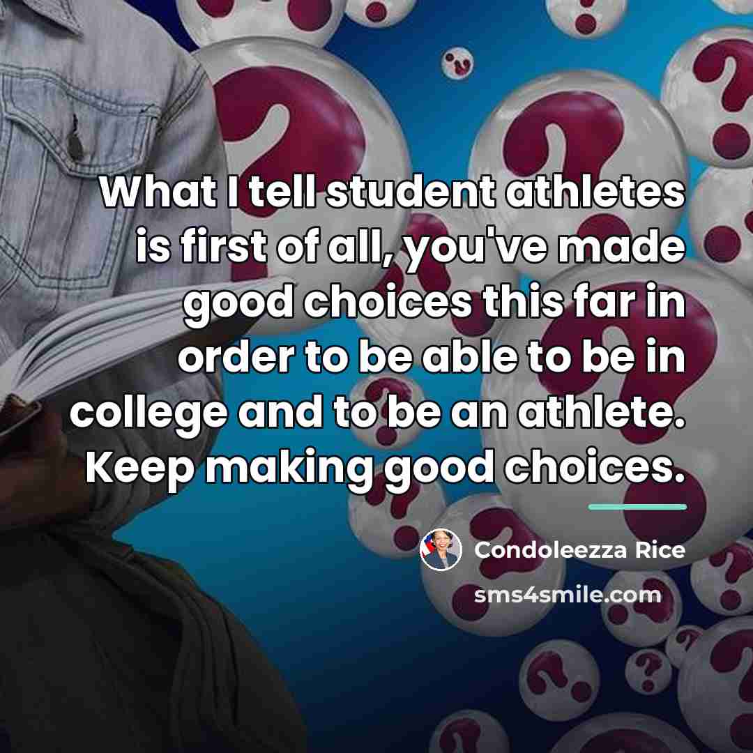 “What I tell student athletes is first of all, you've…” quote by Condoleezza Rice