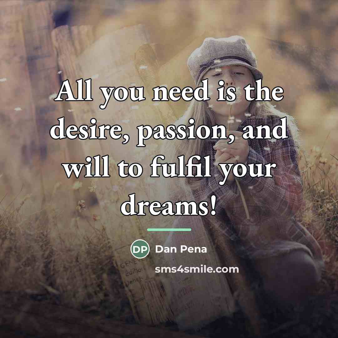 “All you need is the desire, passion, and will to…” quote by Dan Pena