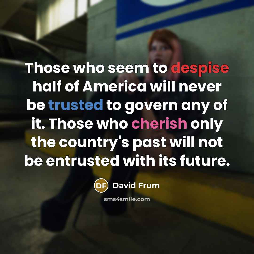 “Those who seem to despise half of America will never…” quote by David Frum